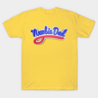 Newbie dad T-Shirt